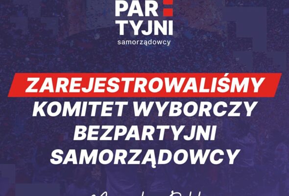 Zarejestrowaliśmy Komitet Wyborczy Bezpartyjni Samorządowcy. Teraz zaczynamy zbiórkę podpisów do Sejmu RP i Senatu RP. Wybory 15 października 2023 r.